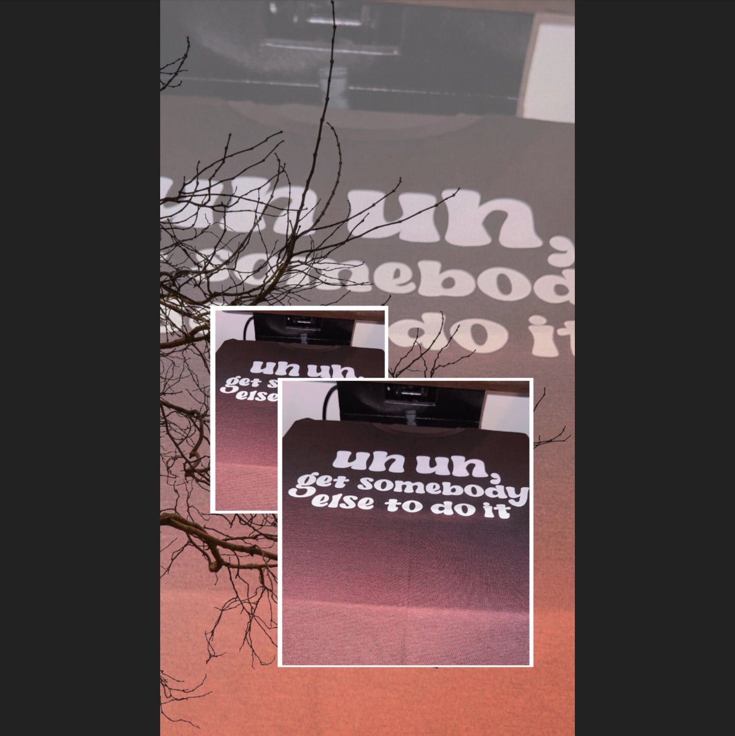 Uh uh get somebody else to do it