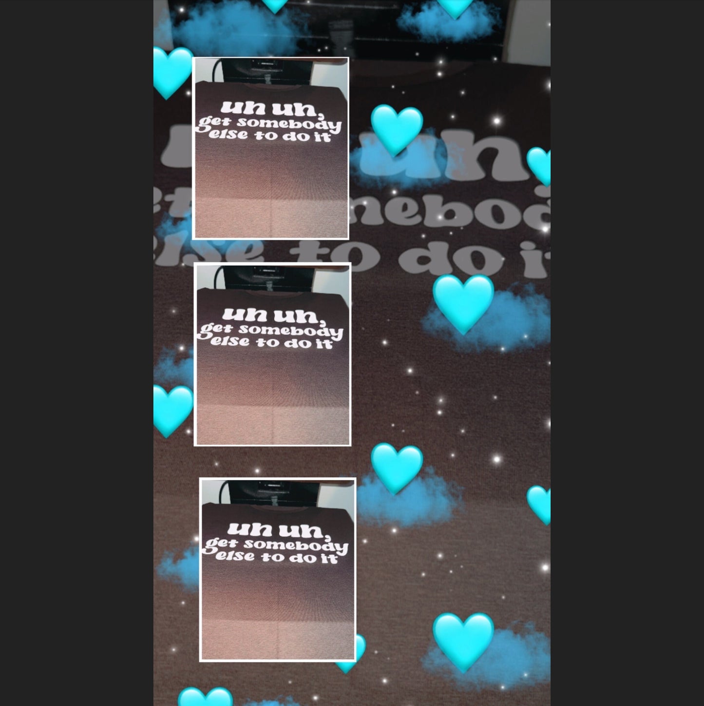 Uh uh get somebody else to do it