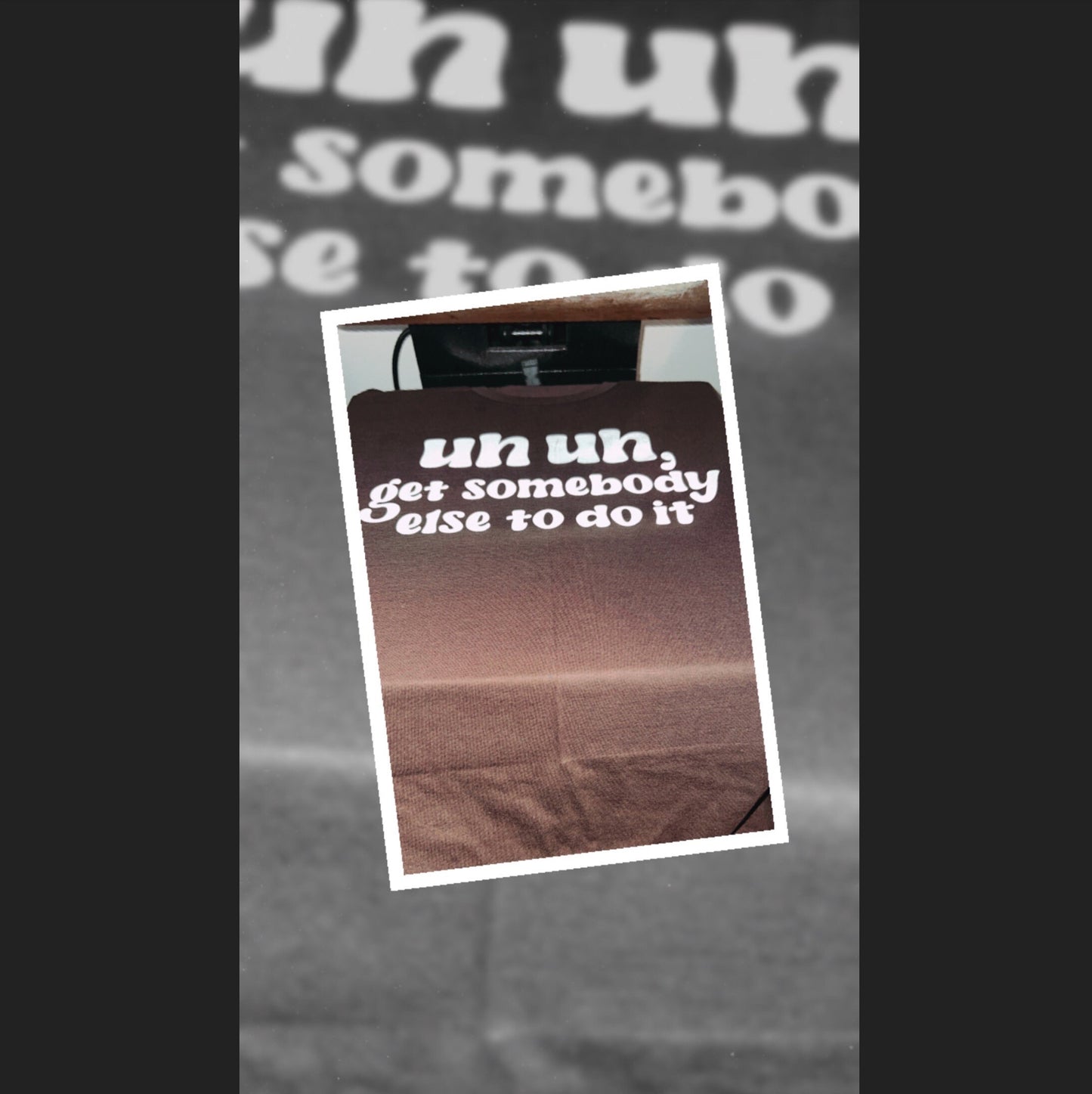 Uh uh get somebody else to do it