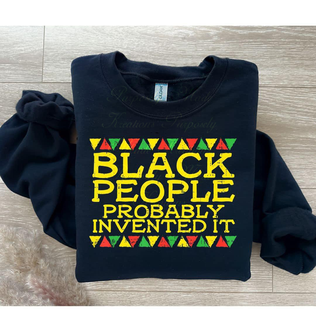 Black History Black People probably invented it