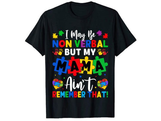 Autism shirt, I may be non verbal but my mama ain’t remember that