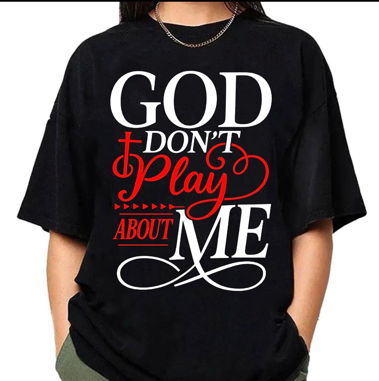 God don’t play about me