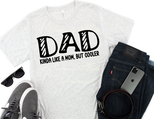 Dad shirt, dad kinda like a mom but cooler