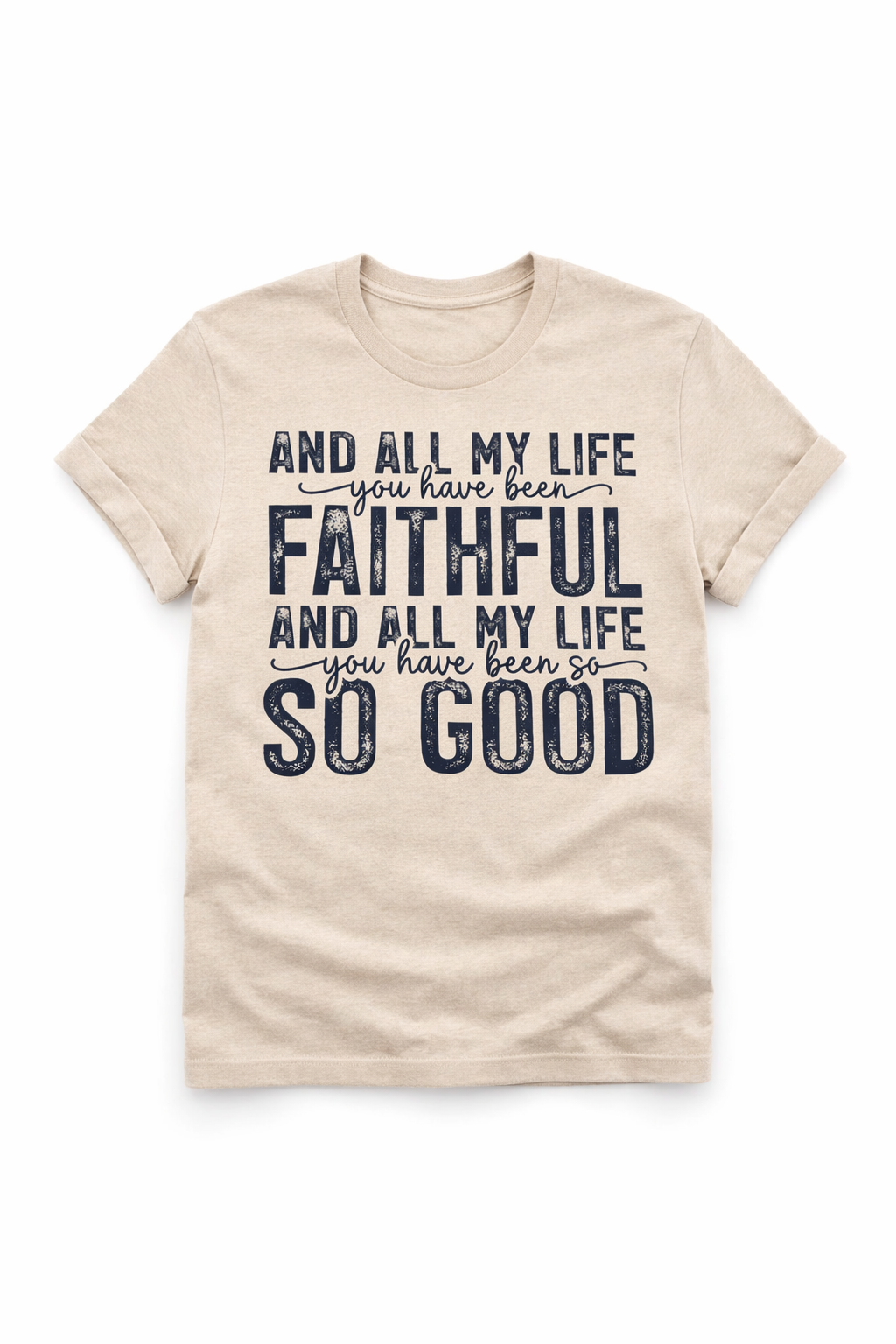 All My Life You Have Been Faithful Shirt – Christian Worship Tee – God Has Been So Good Faith Shirt
