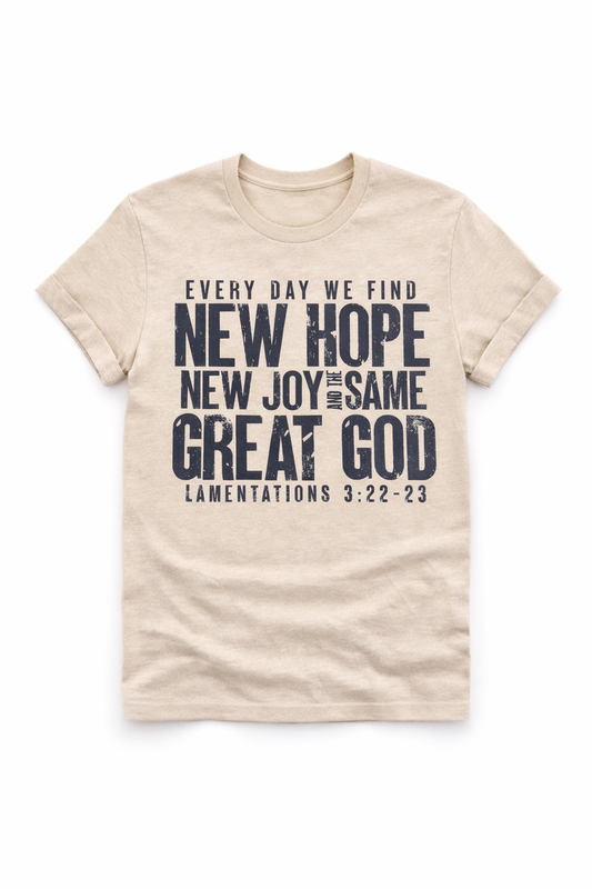New Hope New Joy Same Great God Shirt | Lamentations 3:22-23 Christian Tee