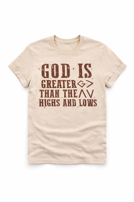 God Is Greater Than the Highs and Lows Christian T-Shirt | Faith-Based Inspirational Tee